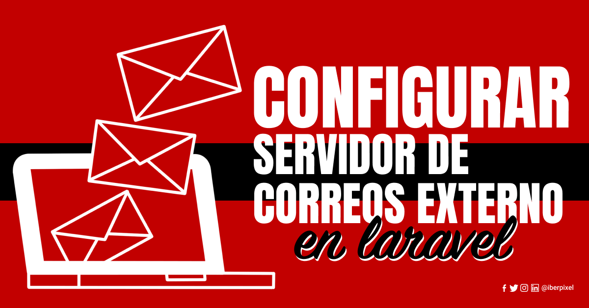 Cómo Configurar Un Servidor De Correo Externo En Laravel Iberpixel